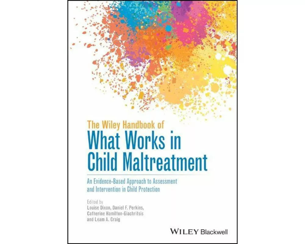 The Wiley Handbook of What Works in Child Maltreatment – An Evidence–Based Approach to Assessment and Intervention in Child Protection