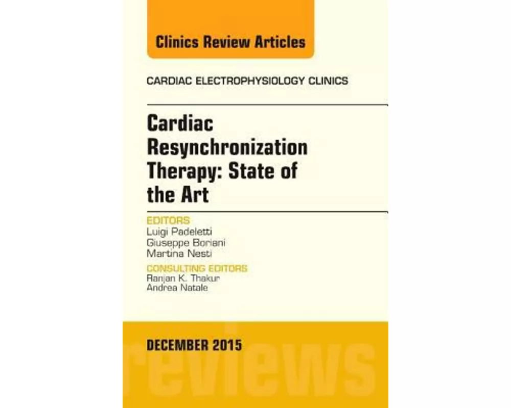 Cardiac Resynchronization Therapy: State of the Art, An Issue of Cardiac Electrophysiology Clinics: Volume 7-4