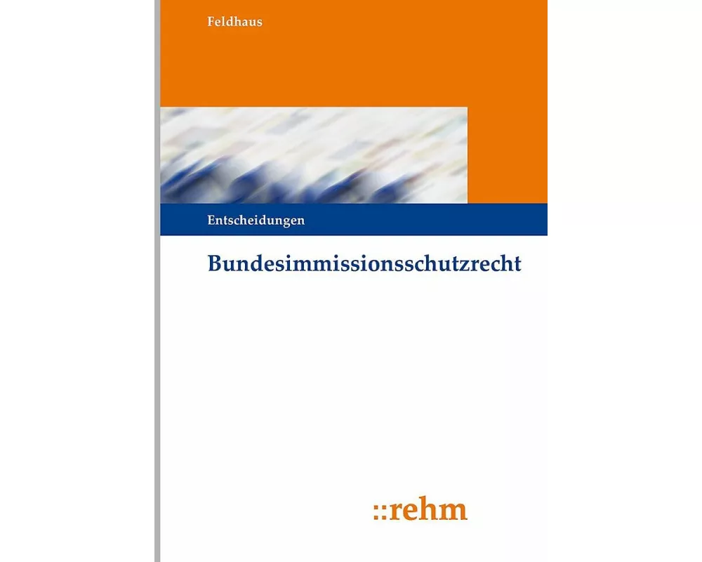 Feldhaus/Schumacher, Bundesimmissionsschutzrecht - Entscheidungen