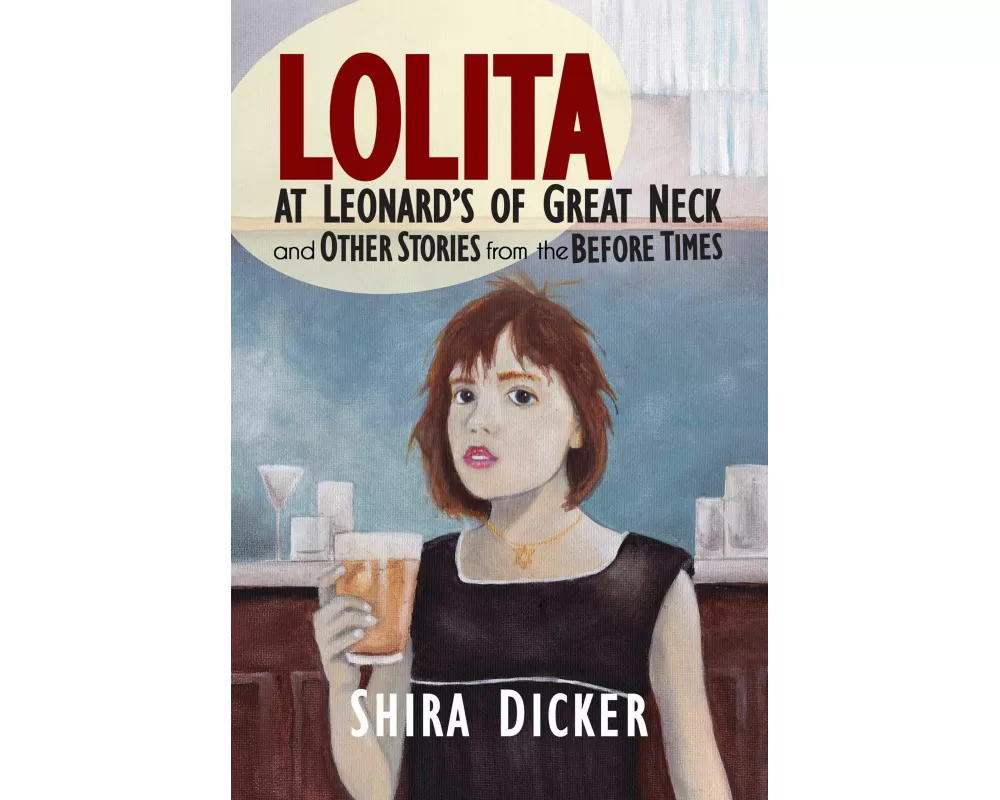 Lolita at Leonard's of Great Neck and Other Stories from the Before Times