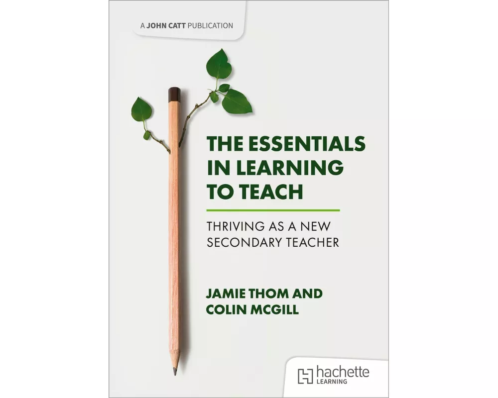 The Essentials in Learning to Teach: Thriving as a new secondary teacher