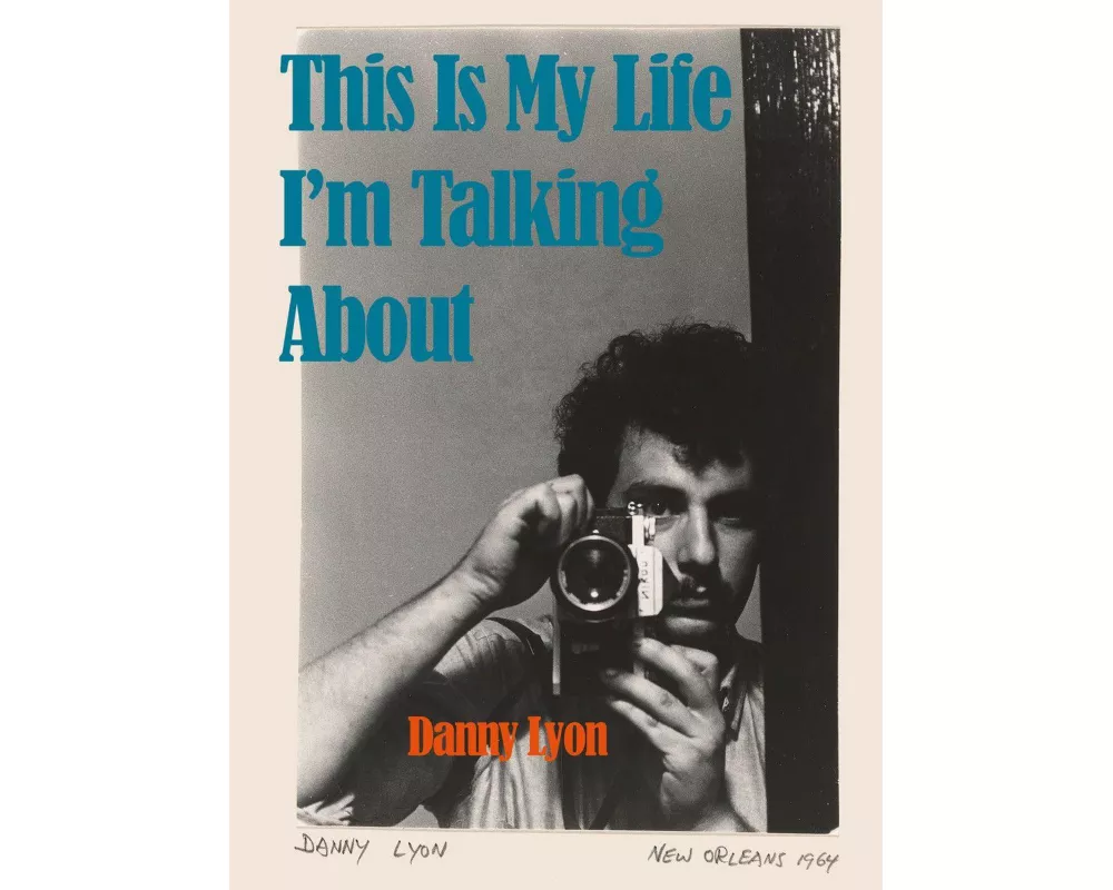 Danny Lyon: This is My Life I'm Talking About