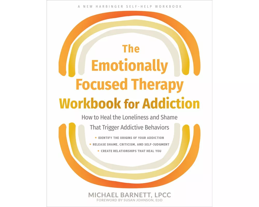 The Emotionally Focused Therapy Workbook for Addiction