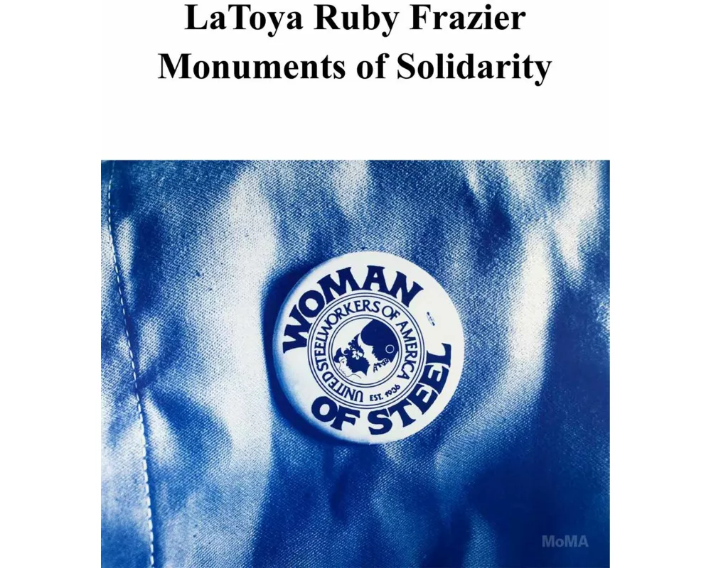LaToya Ruby Frazier: Monuments of Solidarity
