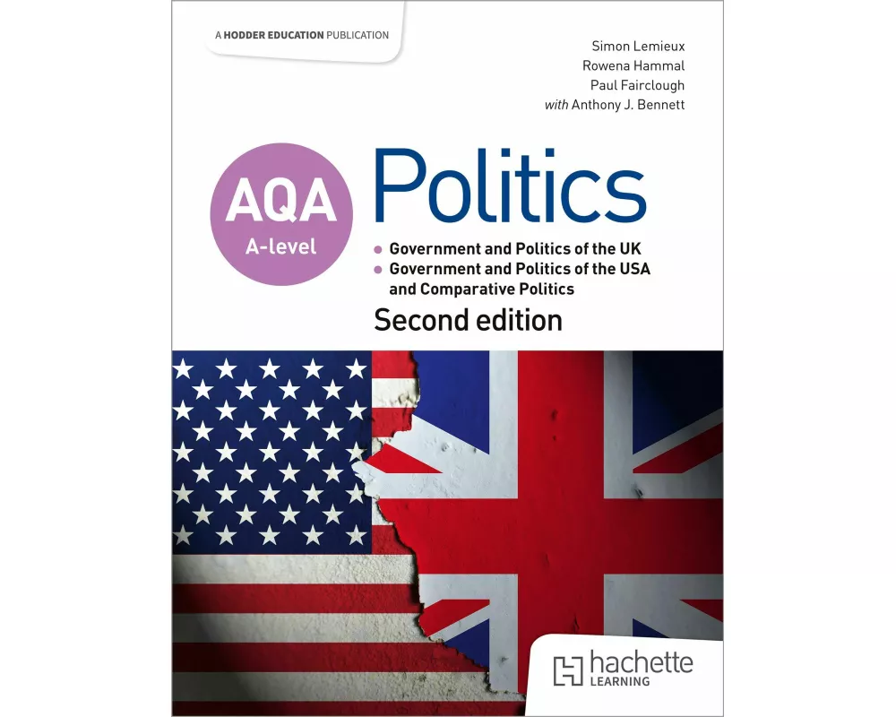 AQA A-level Politics: Government and Politics of the UK, Government and Politics of the USA and Comparative Politics Second Edition