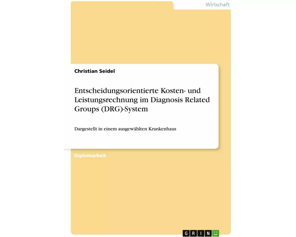 Entscheidungsorientierte Kosten- und Leistungsrechnung im Diagnosis Related Groups (DRG)-System