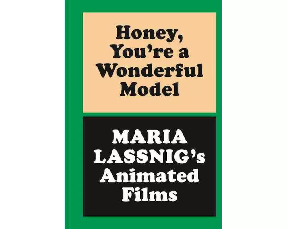 Honey, You’re a Wonderful Model: Maria Lassnig’s Animated Films