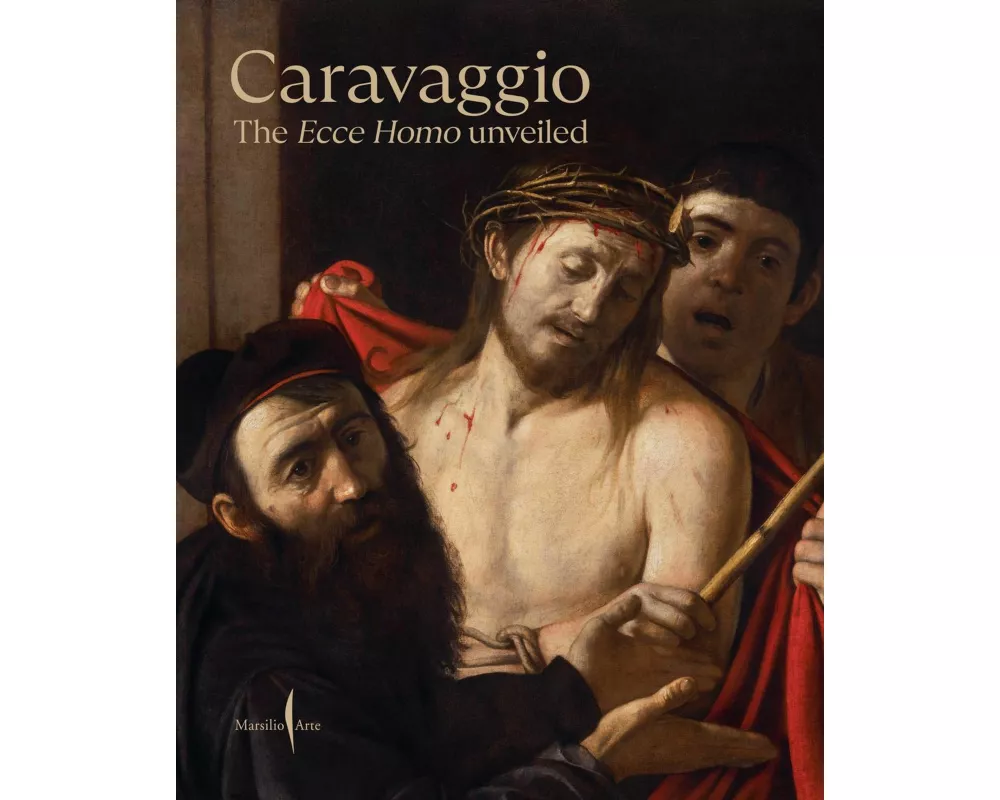 Caravaggio: The Ecce Homo Unveiled