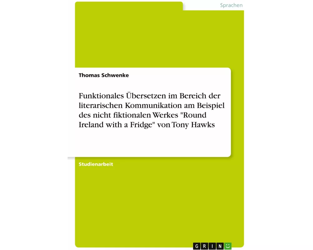 Funktionales Übersetzen im Bereich der literarischen Kommunikation am Beispiel des nicht fiktionalen Werkes "Round Ireland with a Fridge" von Tony Haw