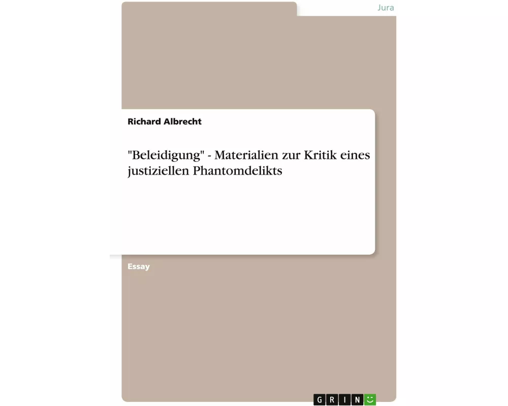 "Beleidigung" - Materialien zur Kritik eines justiziellen Phantomdelikts