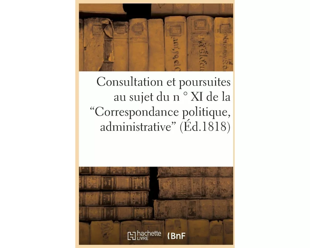 Consultation et poursuites au sujet du n ° XI de la "Correspondance politique et administrative"