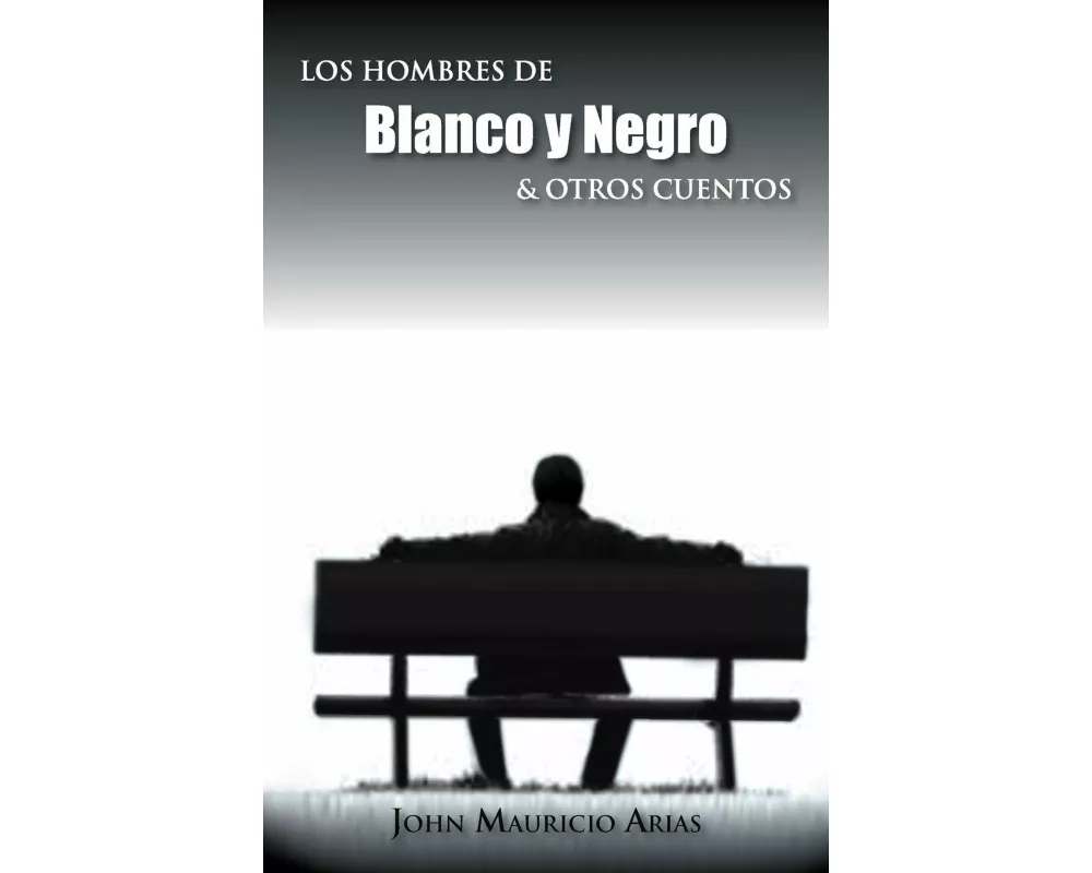 Los Hombres de Blanco y Negro & Otros Cuentos