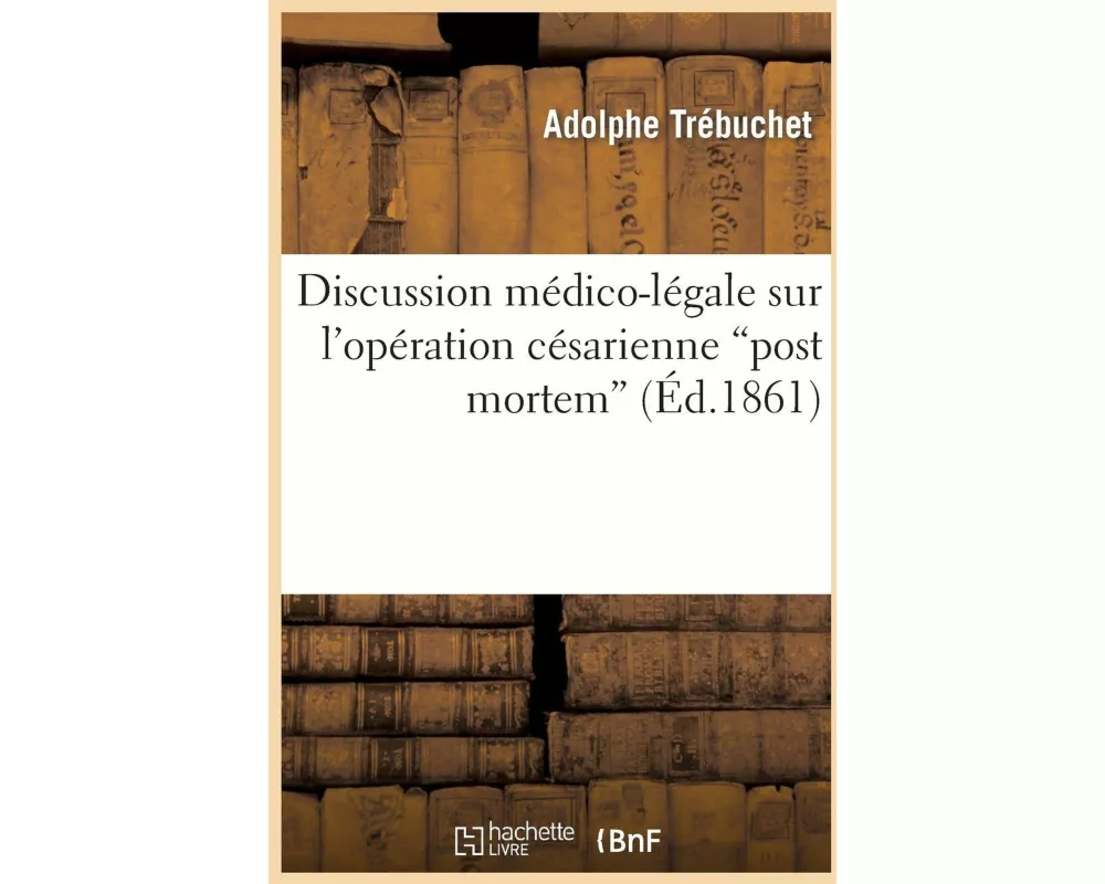 Académie impériale de médecine. Discussion médico-légale sur l'opération césarienne "post mortem"