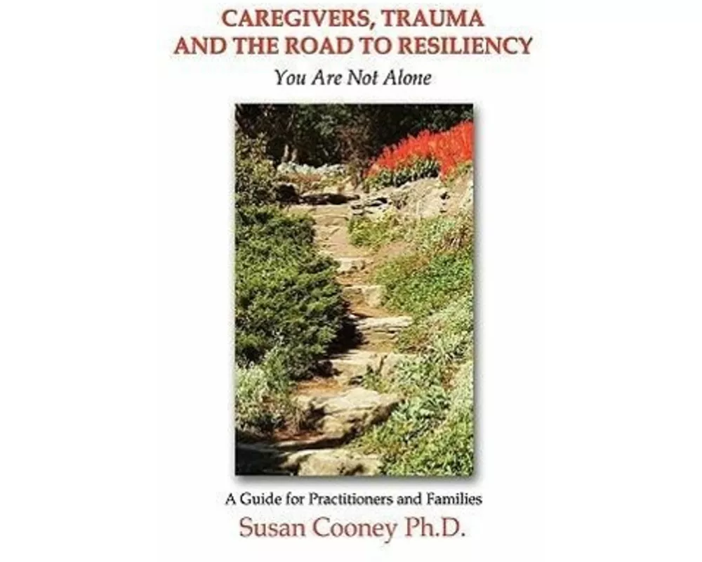Caregivers, Trauma and the Road to Resiliency