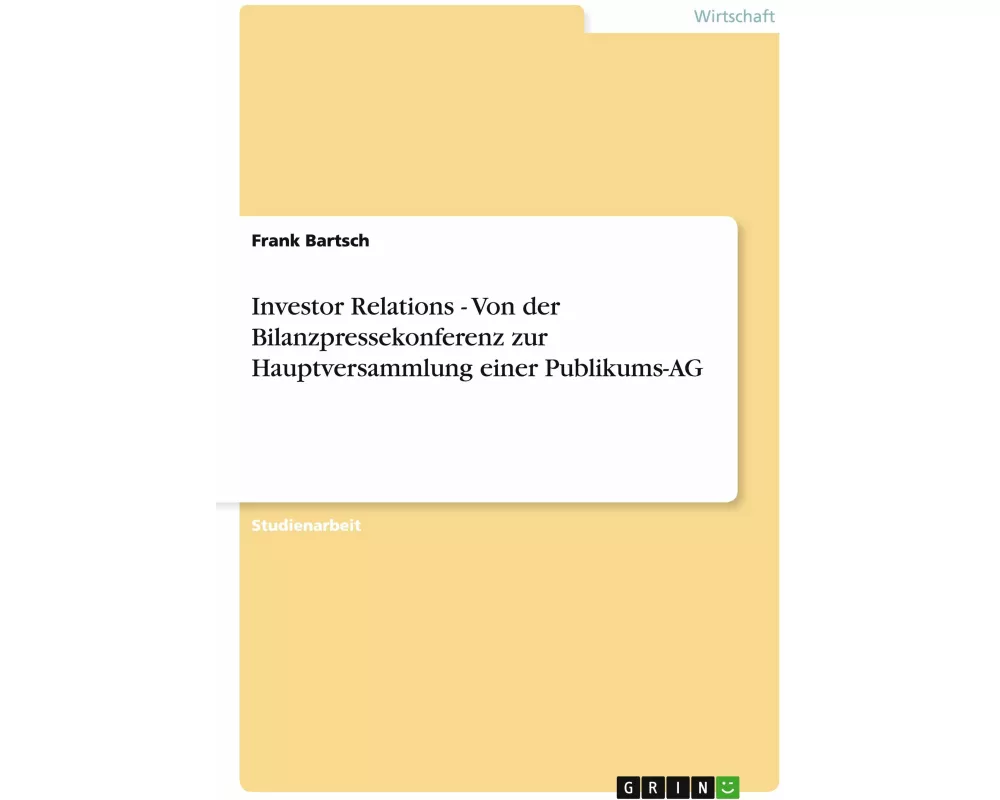Investor Relations - Von der Bilanzpressekonferenz zur Hauptversammlung einer Publikums-AG