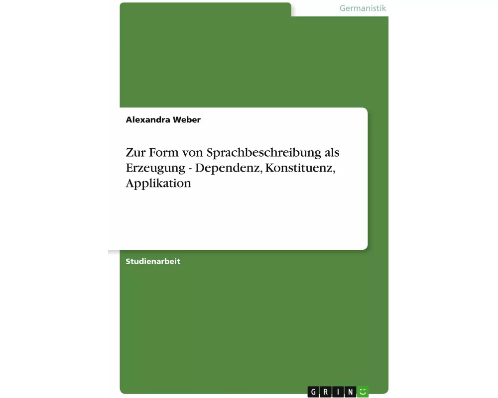 Zur Form von Sprachbeschreibung als Erzeugung - Dependenz, Konstituenz, Applikation