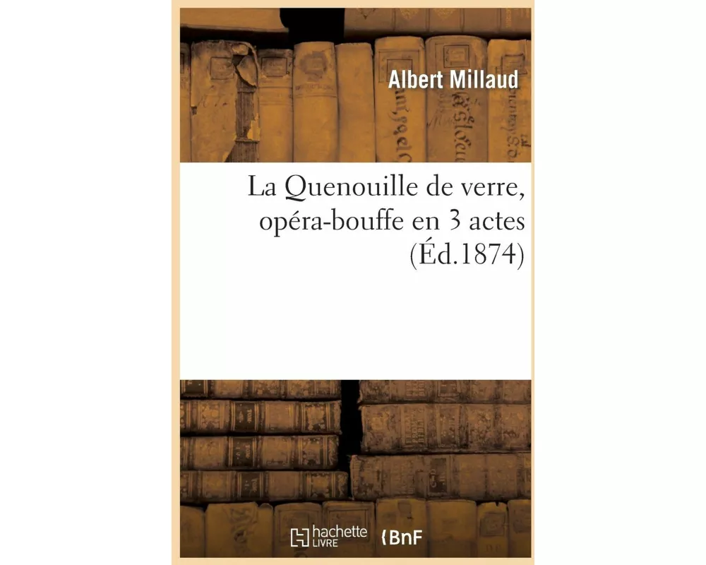 La Quenouille de Verre, Opéra-Bouffe En 3 Actes