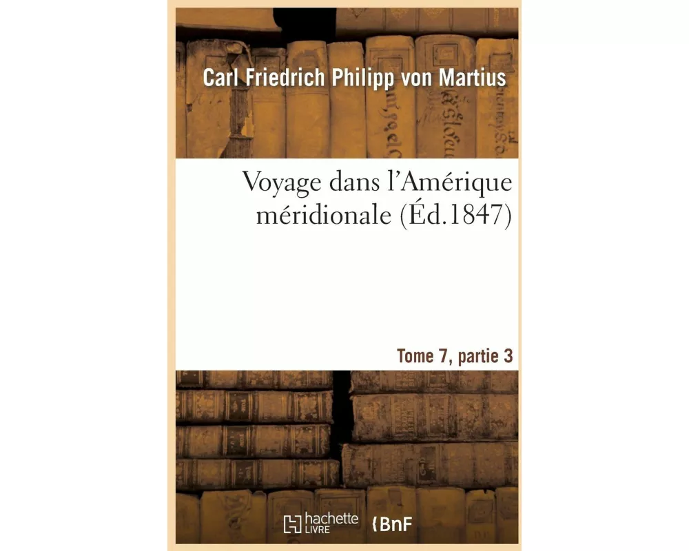 Voyage Dans l'Amérique Méridionale Tome 7, Partie 3