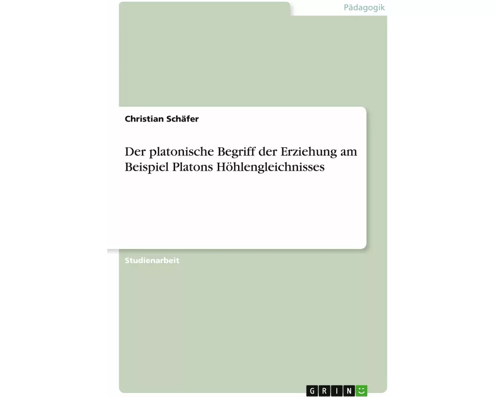 Der platonische Begriff der Erziehung am Beispiel Platons Höhlengleichnisses