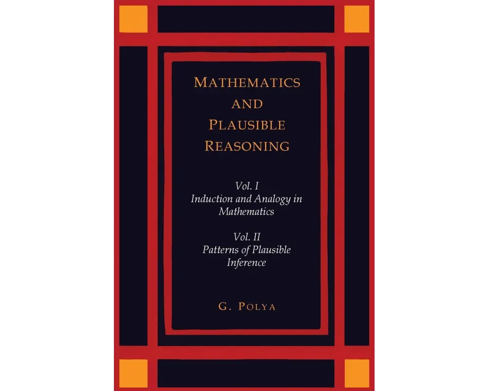 Mathematics and Plausible Reasoning [Two Volumes in One]