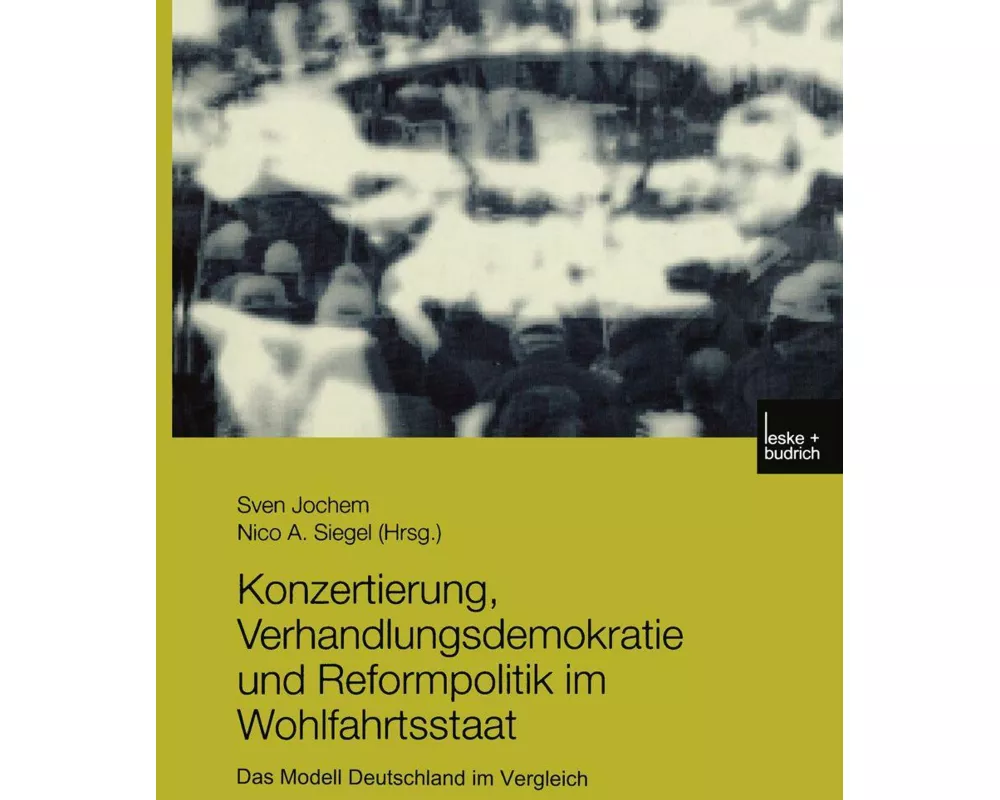 Konzertierung, Verhandlungsdemokratie und Reformpolitik im Wohlfahrtsstaat