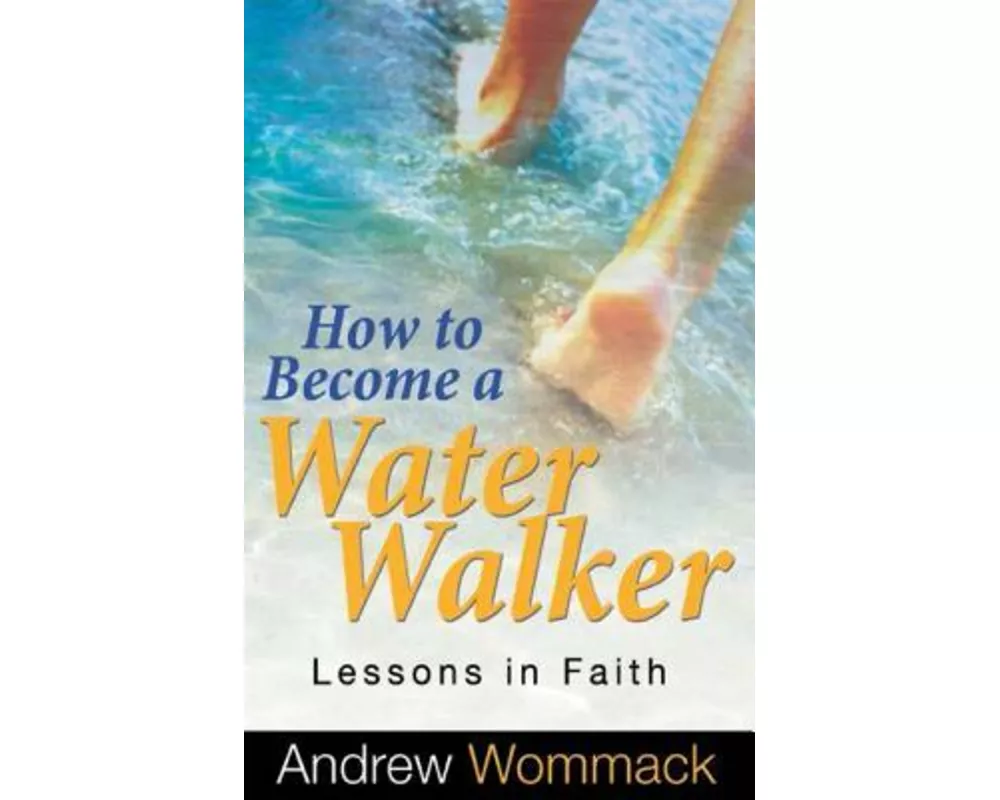 How to Become a Water Walker: Lessons in Faith
