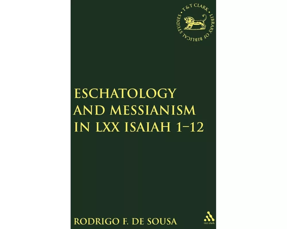 Eschatology and Messianism in LXX Isaiah 1-12