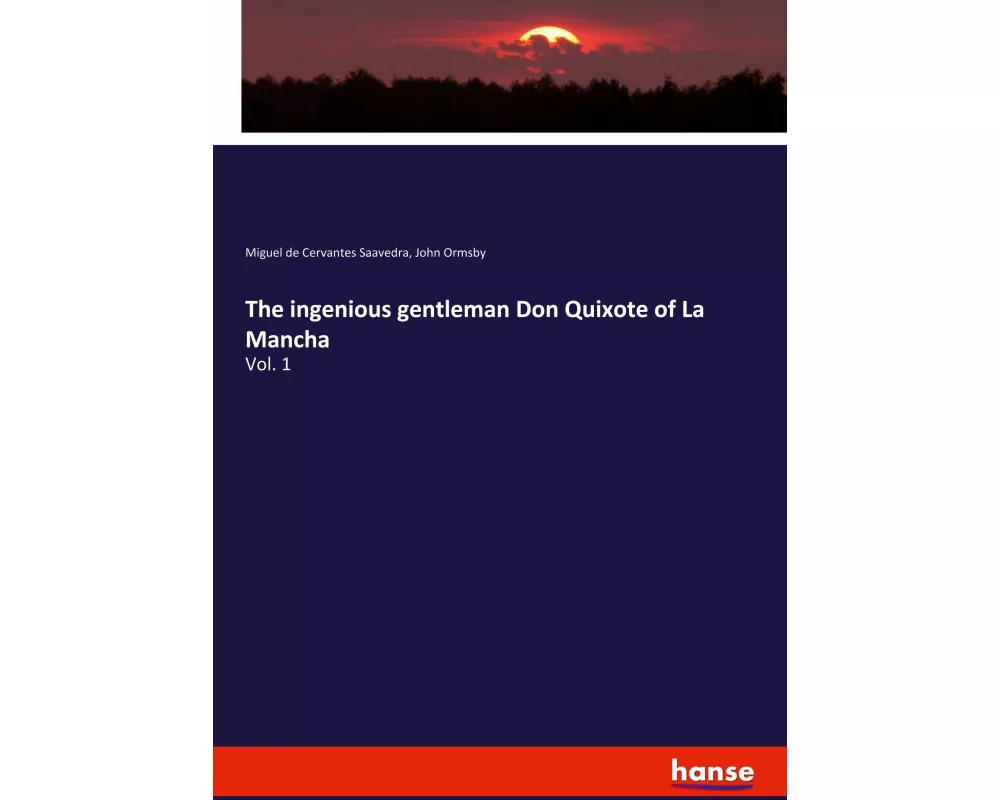 The ingenious gentleman Don Quixote of La Mancha