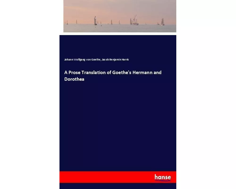 A Prose Translation of Goethe's Hermann and Dorothea