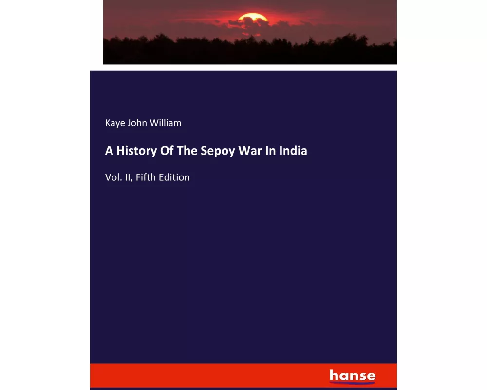 A History Of The Sepoy War In India