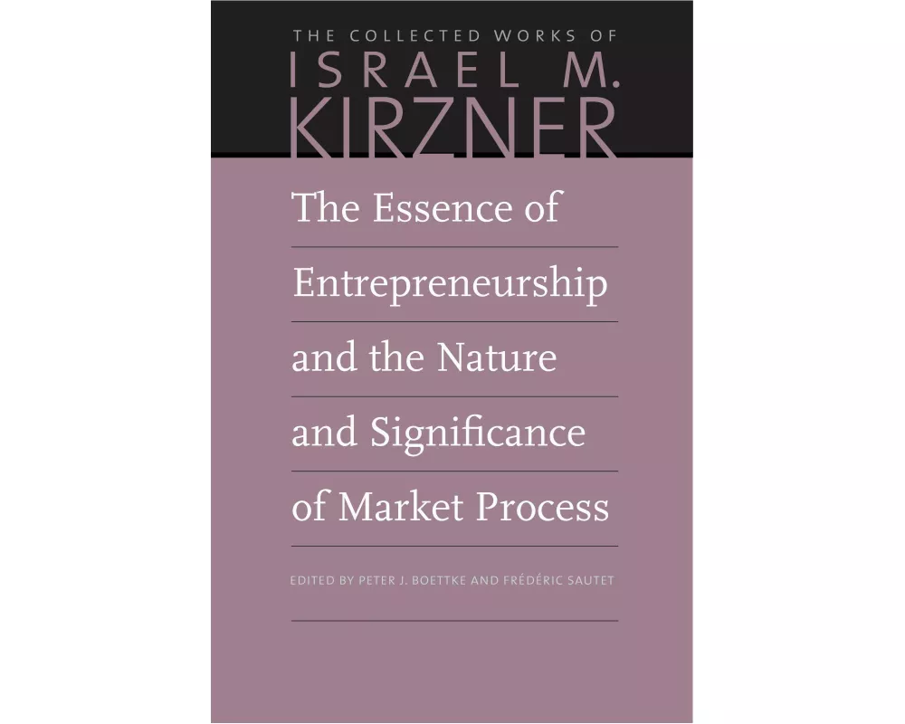 The Essence of Entrepreneurship and the Nature and Significance of Market Process