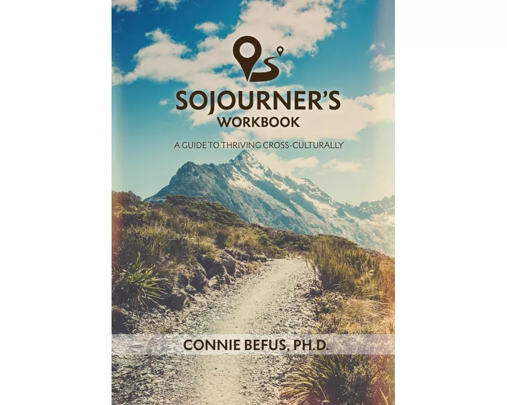 Sojourner's Workbook: A Guide to Thriving Cross-Culturally