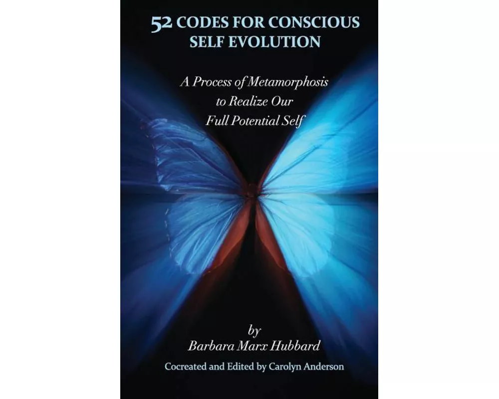 52 Codes for Conscious Self Evolution: A Process of Metamorphosis to Realize Our Full Potential Self