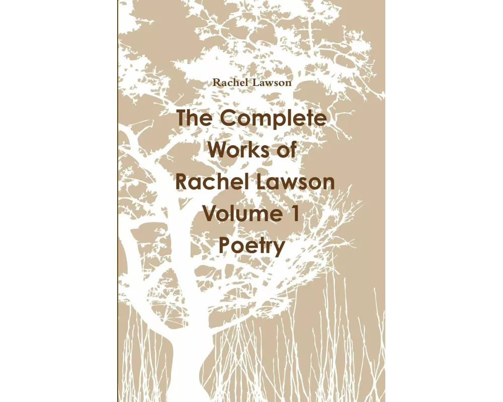 The Complete Works of Rachel Lawson Volume 1 Poetry