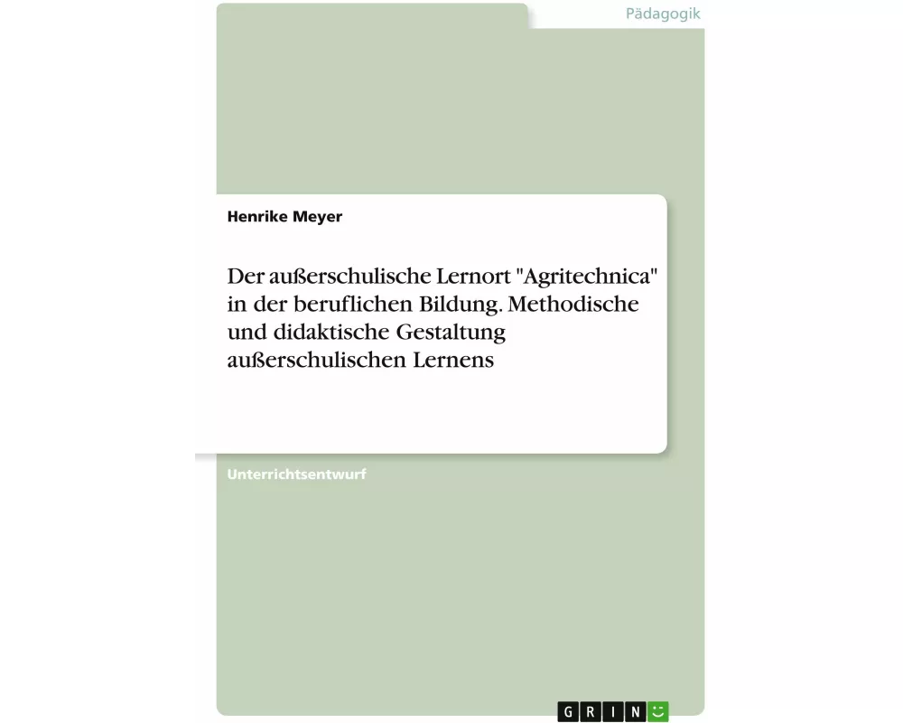 Der außerschulische Lernort "Agritechnica" in der beruflichen Bildung. Methodische und didaktische Gestaltung außerschulischen Lernens