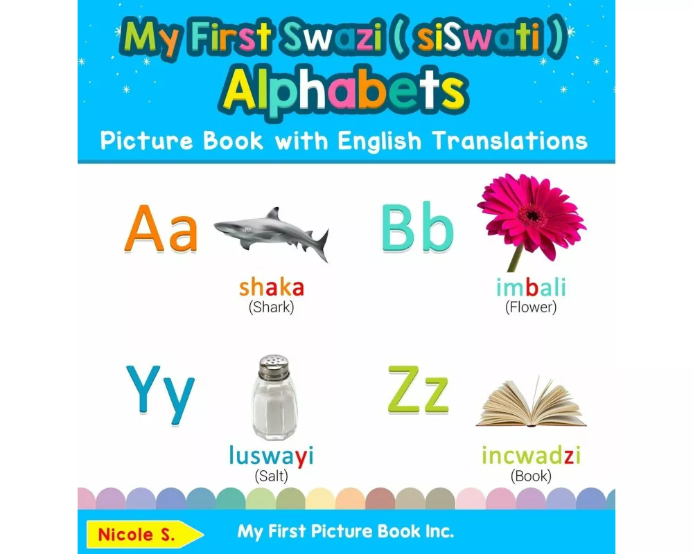 My First Swazi ( siSwati ) Alphabets Picture Book with English Translations