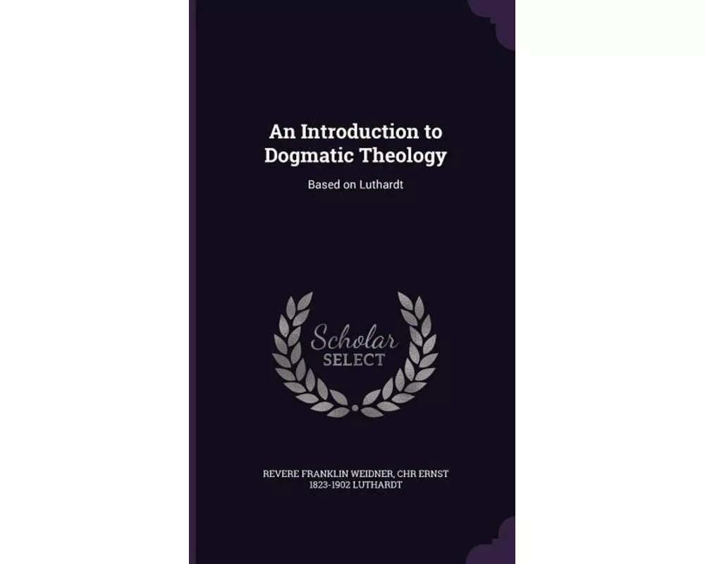 An Introduction to Dogmatic Theology: Based on Luthardt