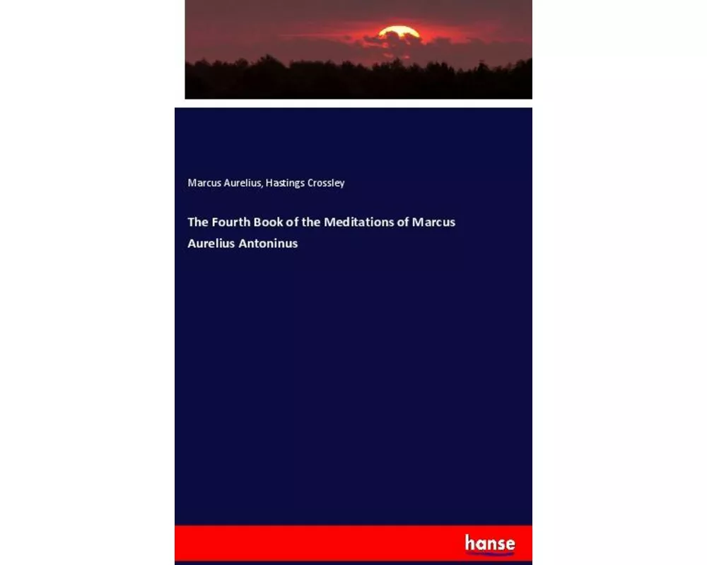 The Fourth Book of the Meditations of Marcus Aurelius Antoninus