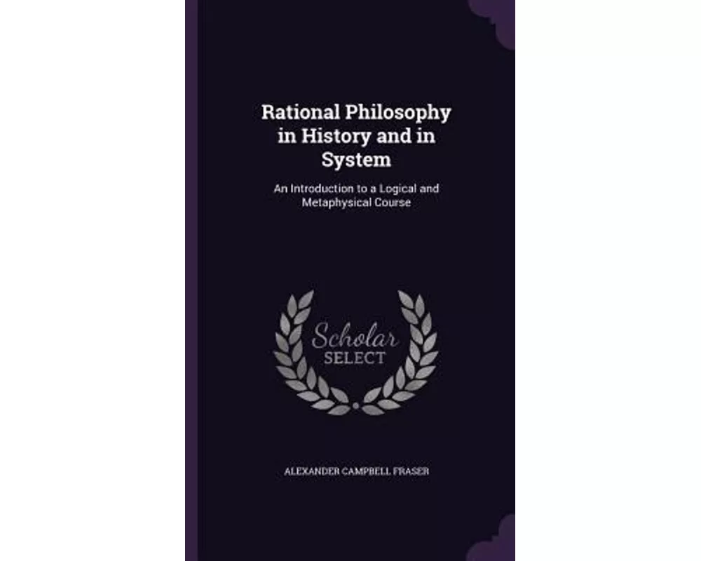 Rational Philosophy in History and in System: An Introduction to a Logical and Metaphysical Course