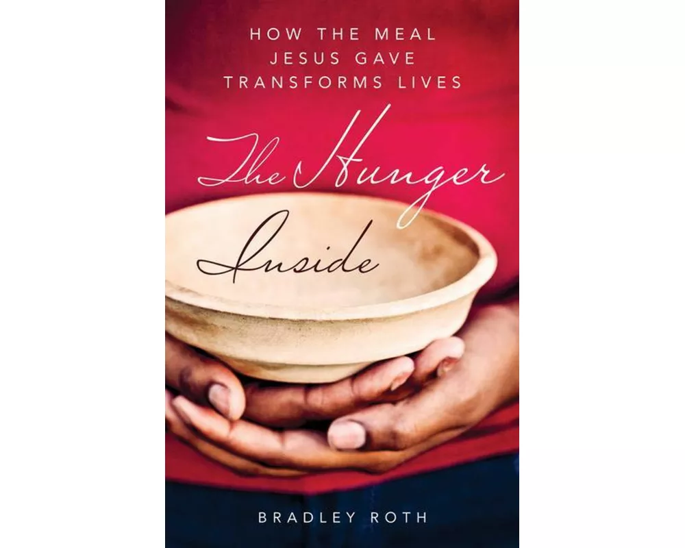 Hunger Inside: How the Meal Jesus Gave Transforms Lives