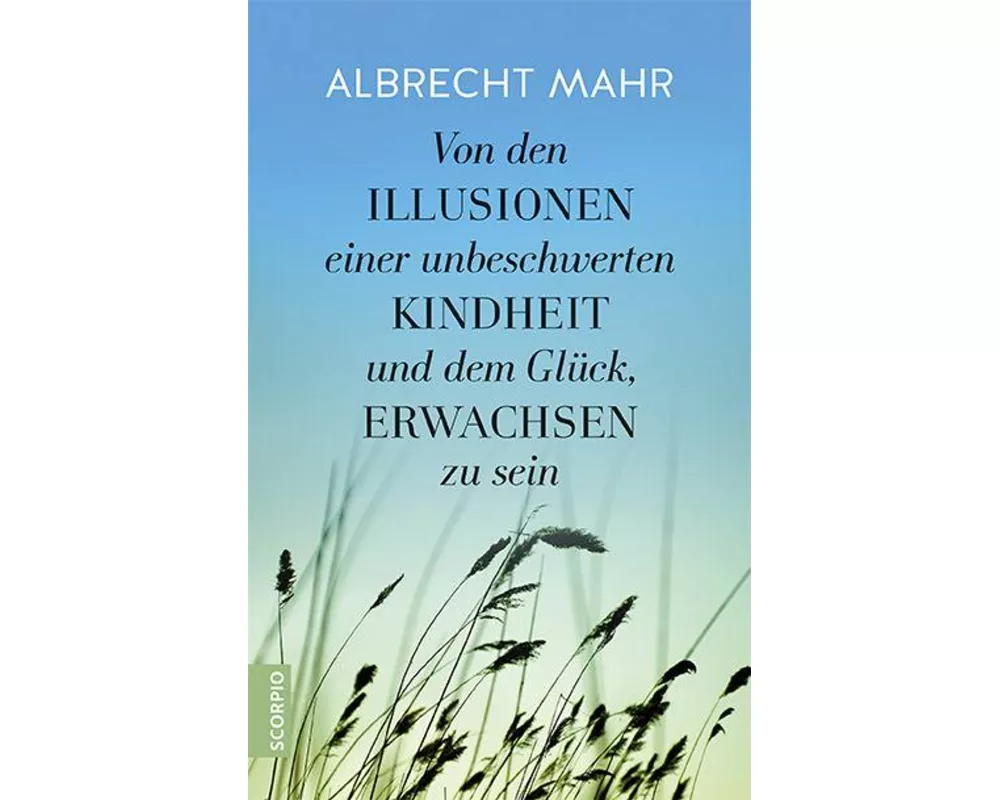 Von den Illusionen einer unbeschwerten Kindheit und dem Glück, erwachsen zu sein