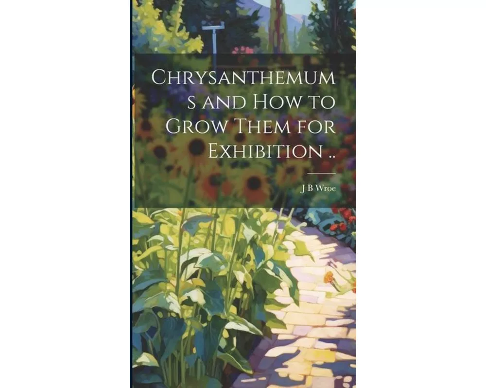Chrysanthemums and how to Grow Them for Exhibition