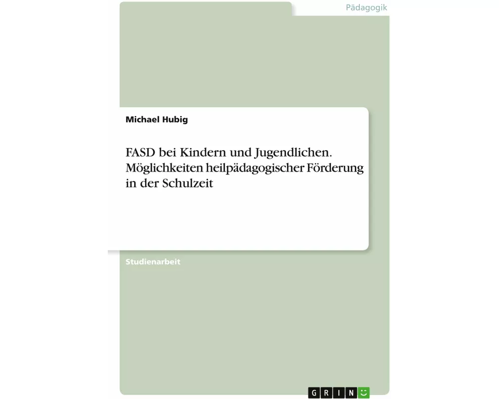 FASD bei Kindern und Jugendlichen. Möglichkeiten heilpädagogischer Förderung in der Schulzeit