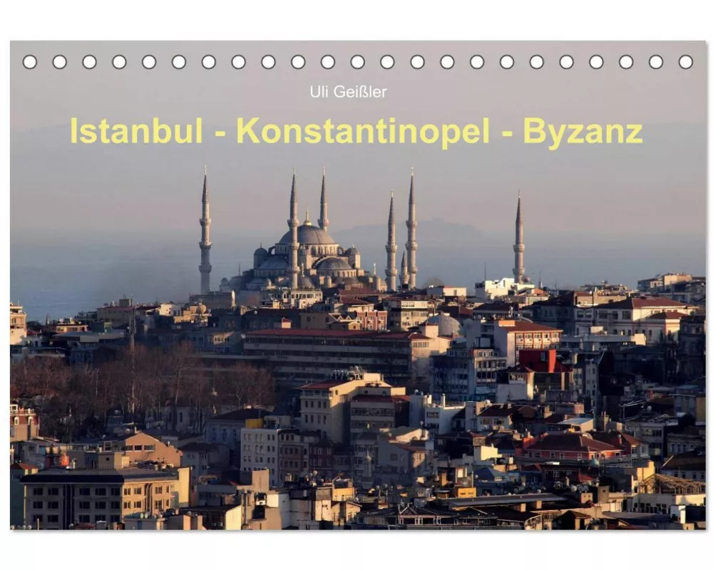 Istanbul - Konstantinopel - Byzanz (Tischkalender 2026 DIN A5 quer), CALVENDO Monatskalender