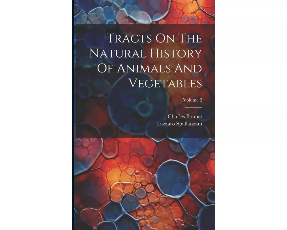 Tracts On The Natural History Of Animals And Vegetables; Volume 2