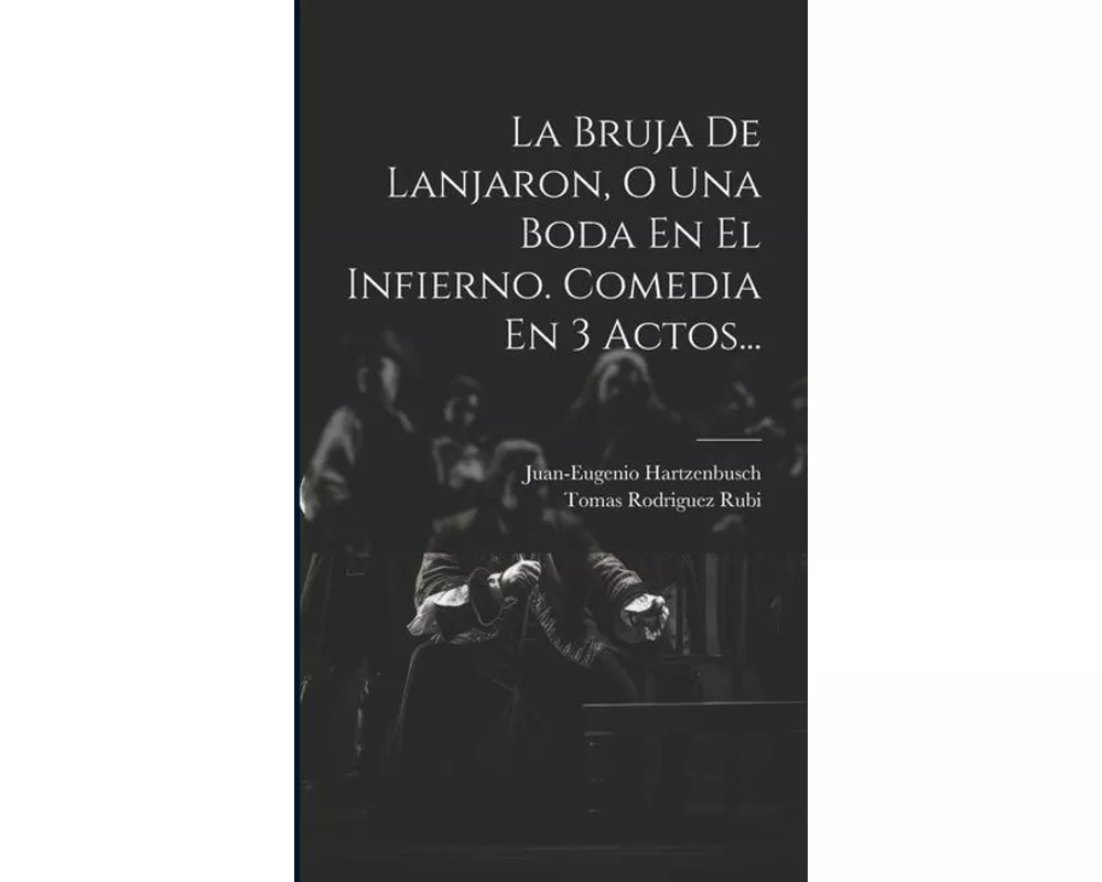 La Bruja De Lanjaron, O Una Boda En El Infierno. Comedia En 3 Actos