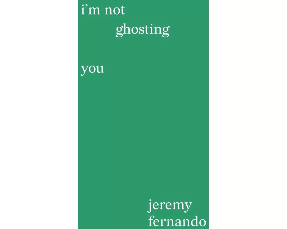 I'm not ghosting you