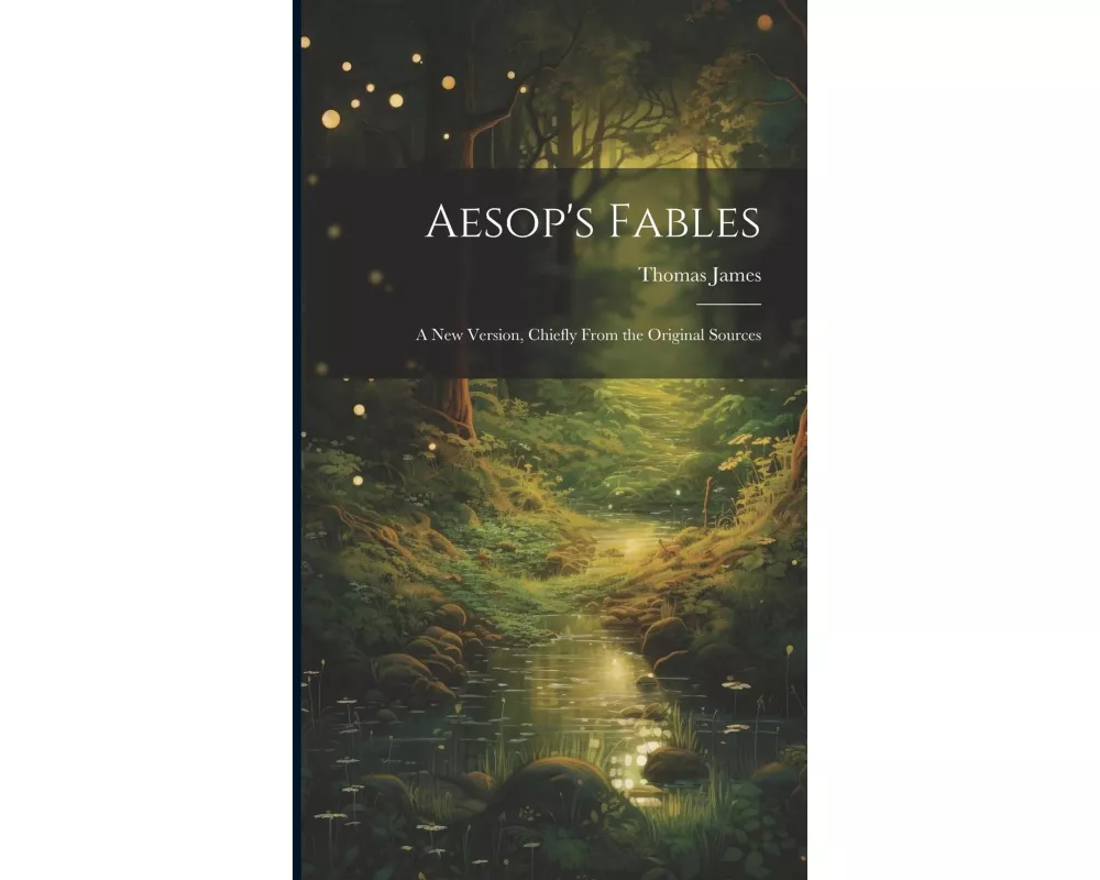 Aesop's Fables: A new Version, Chiefly From the Original Sources