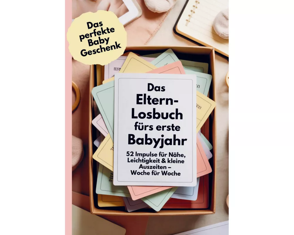 Das perfekte Baby Geschenk: Das Eltern-Losbuch fürs erste Babyjahr