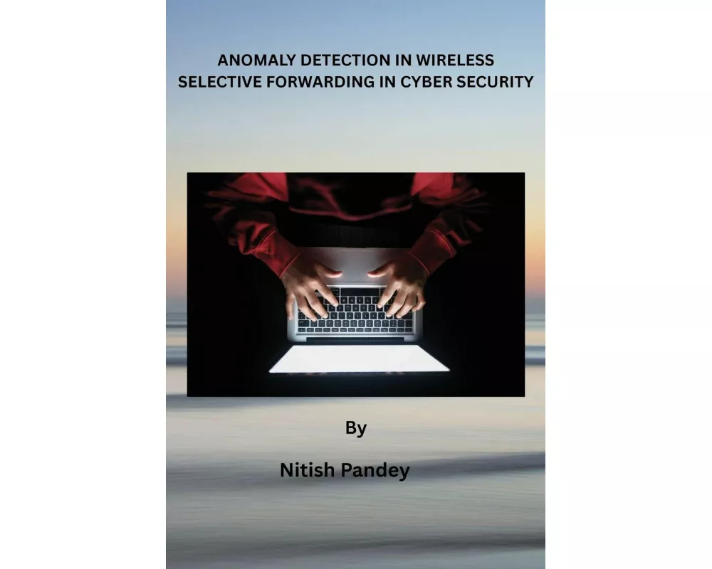 Anomaly Detection in Wireless Selective Forwarding in Cyber Security